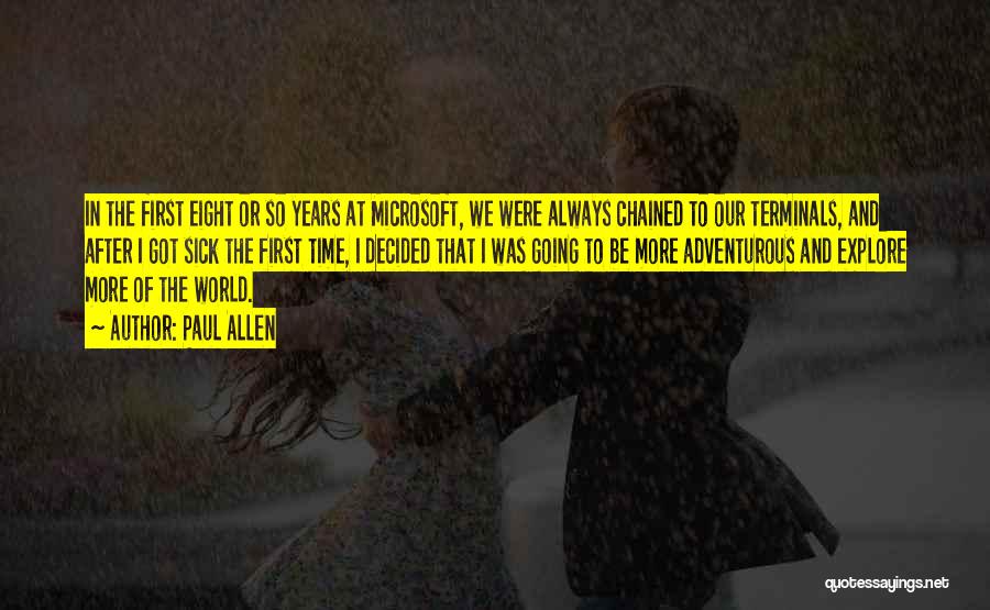 Paul Allen Quotes: In The First Eight Or So Years At Microsoft, We Were Always Chained To Our Terminals, And After I Got