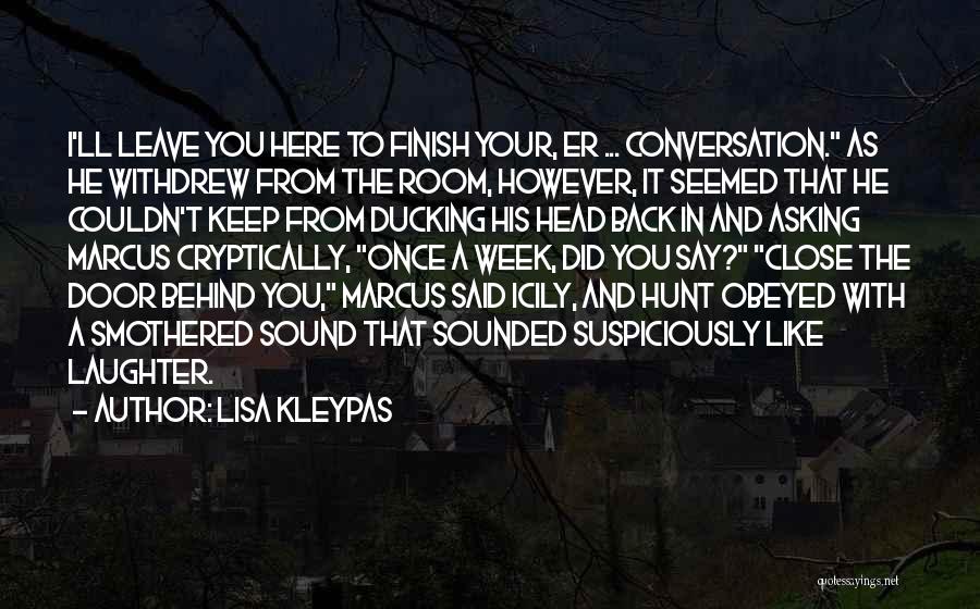 Lisa Kleypas Quotes: I'll Leave You Here To Finish Your, Er ... Conversation. As He Withdrew From The Room, However, It Seemed That