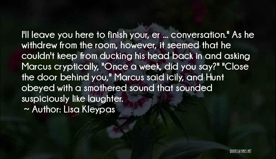 Lisa Kleypas Quotes: I'll Leave You Here To Finish Your, Er ... Conversation. As He Withdrew From The Room, However, It Seemed That