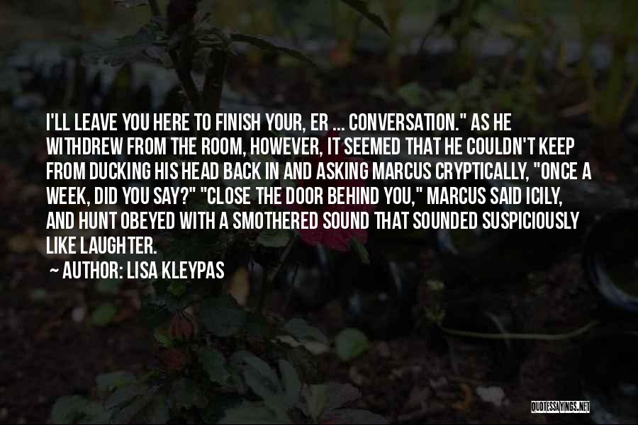 Lisa Kleypas Quotes: I'll Leave You Here To Finish Your, Er ... Conversation. As He Withdrew From The Room, However, It Seemed That