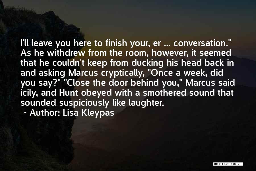 Lisa Kleypas Quotes: I'll Leave You Here To Finish Your, Er ... Conversation. As He Withdrew From The Room, However, It Seemed That