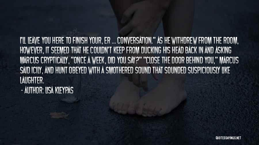 Lisa Kleypas Quotes: I'll Leave You Here To Finish Your, Er ... Conversation. As He Withdrew From The Room, However, It Seemed That