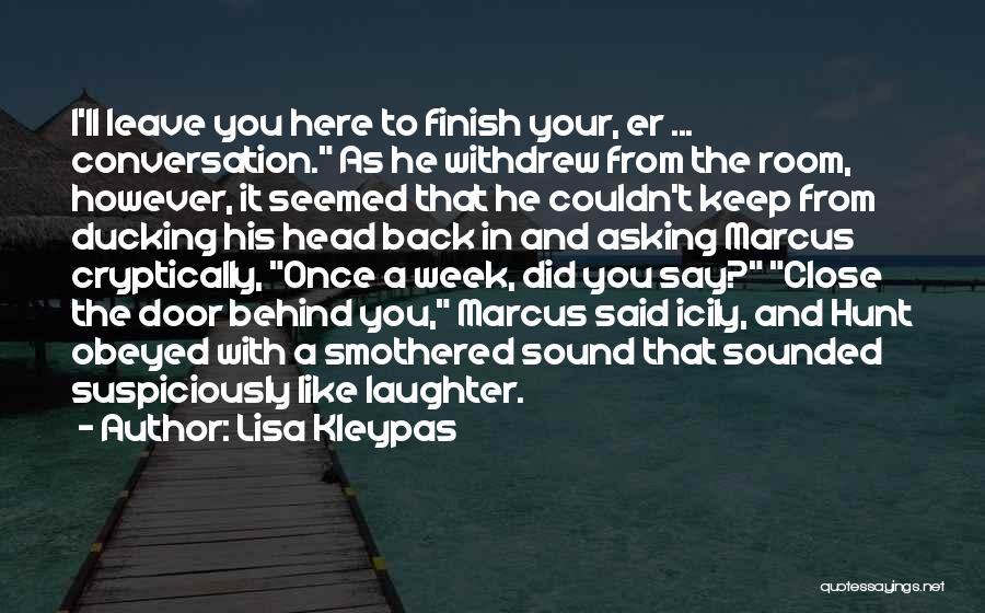 Lisa Kleypas Quotes: I'll Leave You Here To Finish Your, Er ... Conversation. As He Withdrew From The Room, However, It Seemed That