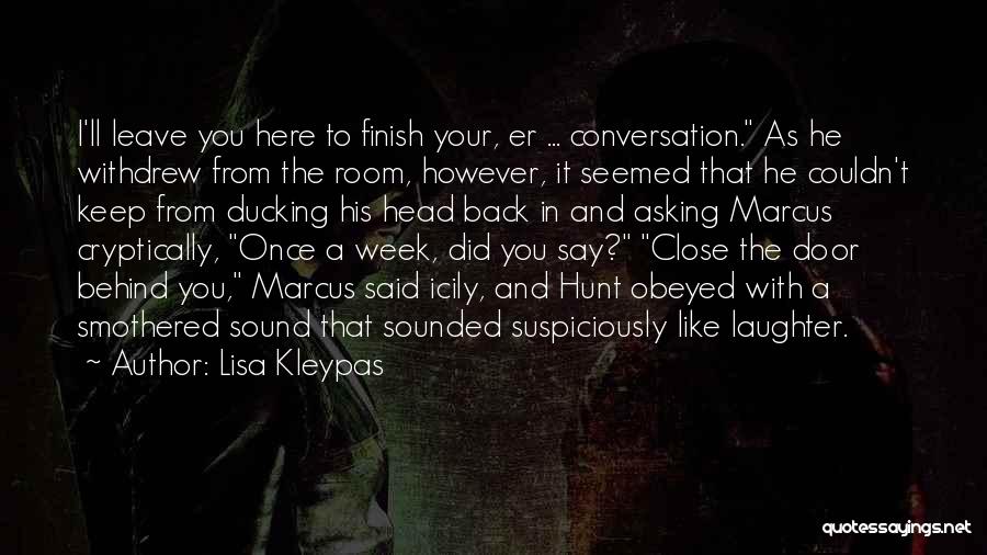 Lisa Kleypas Quotes: I'll Leave You Here To Finish Your, Er ... Conversation. As He Withdrew From The Room, However, It Seemed That