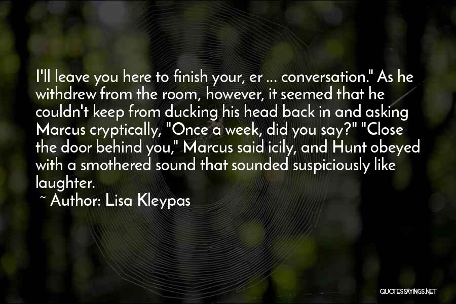 Lisa Kleypas Quotes: I'll Leave You Here To Finish Your, Er ... Conversation. As He Withdrew From The Room, However, It Seemed That