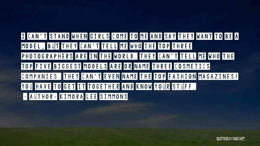 Kimora Lee Simmons Quotes: I Can't Stand When Girls Come To Me And Say They Want To Be A Model, But They Can't Tell