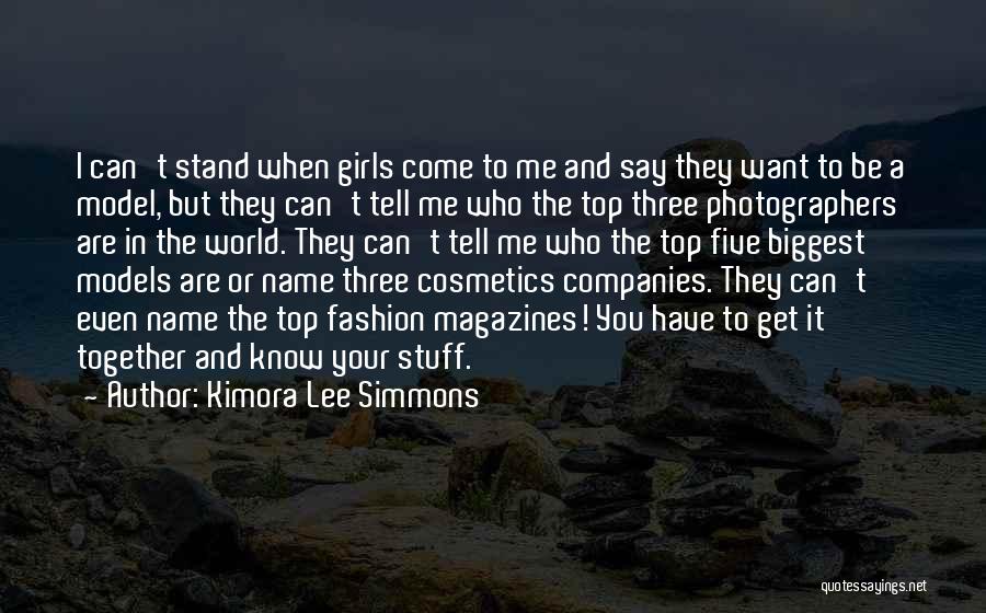 Kimora Lee Simmons Quotes: I Can't Stand When Girls Come To Me And Say They Want To Be A Model, But They Can't Tell