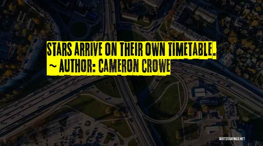 Cameron Crowe Quotes: Stars Arrive On Their Own Timetable.