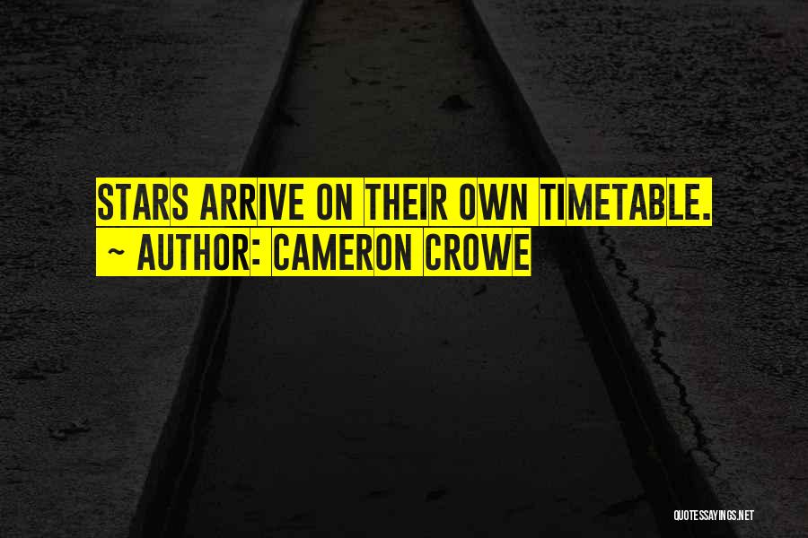 Cameron Crowe Quotes: Stars Arrive On Their Own Timetable.