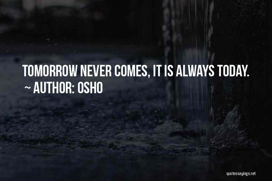 Osho Quotes: Tomorrow Never Comes, It Is Always Today.