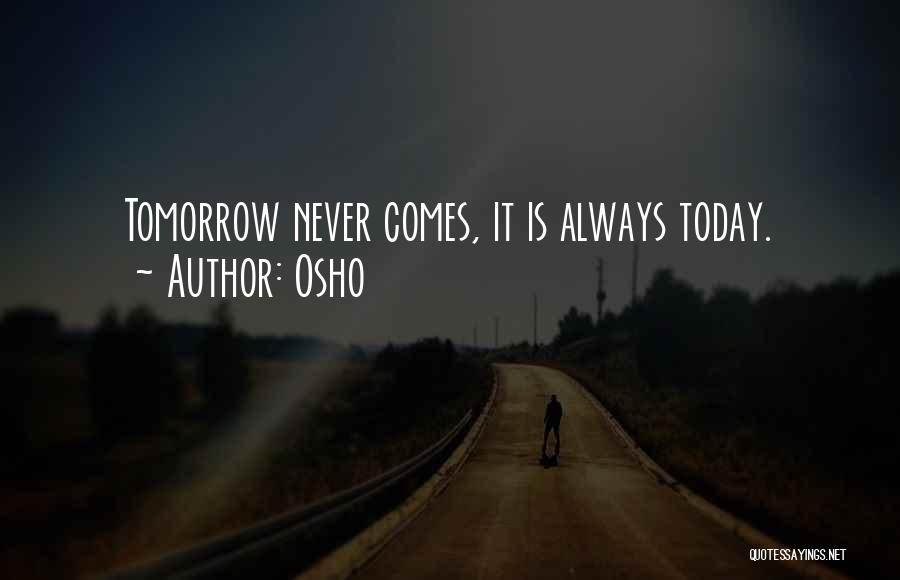Osho Quotes: Tomorrow Never Comes, It Is Always Today.