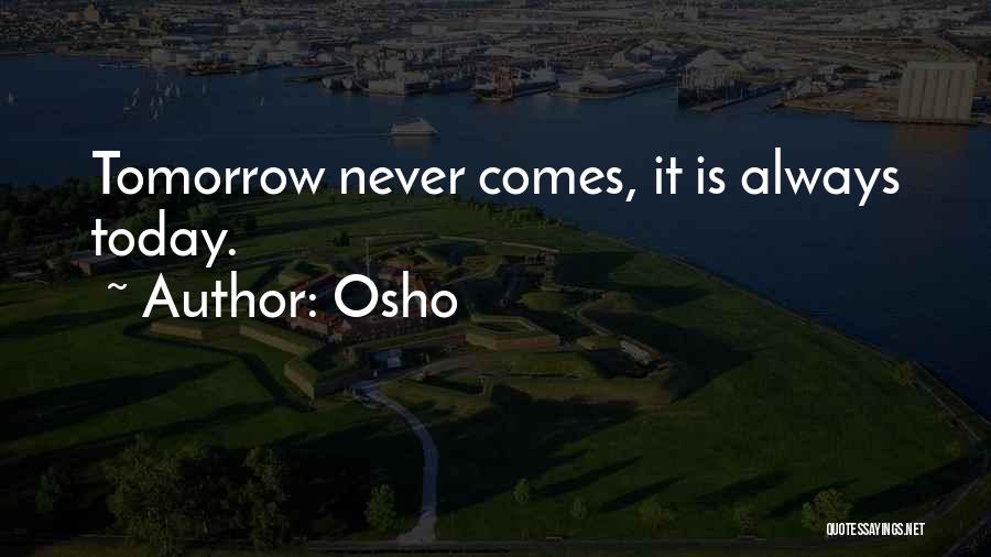 Osho Quotes: Tomorrow Never Comes, It Is Always Today.