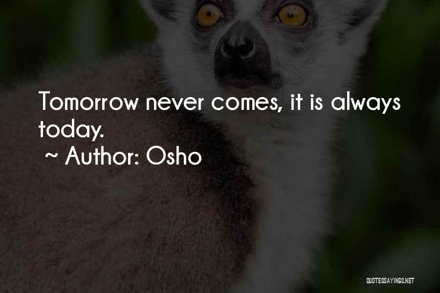 Osho Quotes: Tomorrow Never Comes, It Is Always Today.