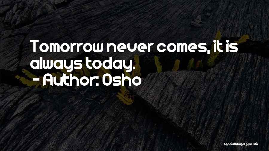 Osho Quotes: Tomorrow Never Comes, It Is Always Today.