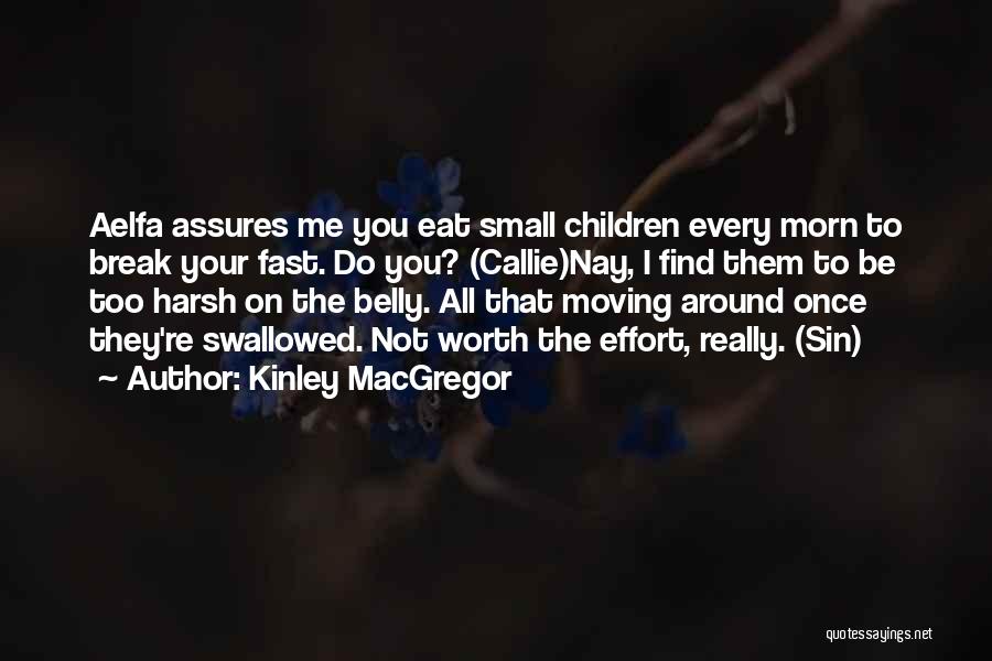 Kinley MacGregor Quotes: Aelfa Assures Me You Eat Small Children Every Morn To Break Your Fast. Do You? (callie)nay, I Find Them To