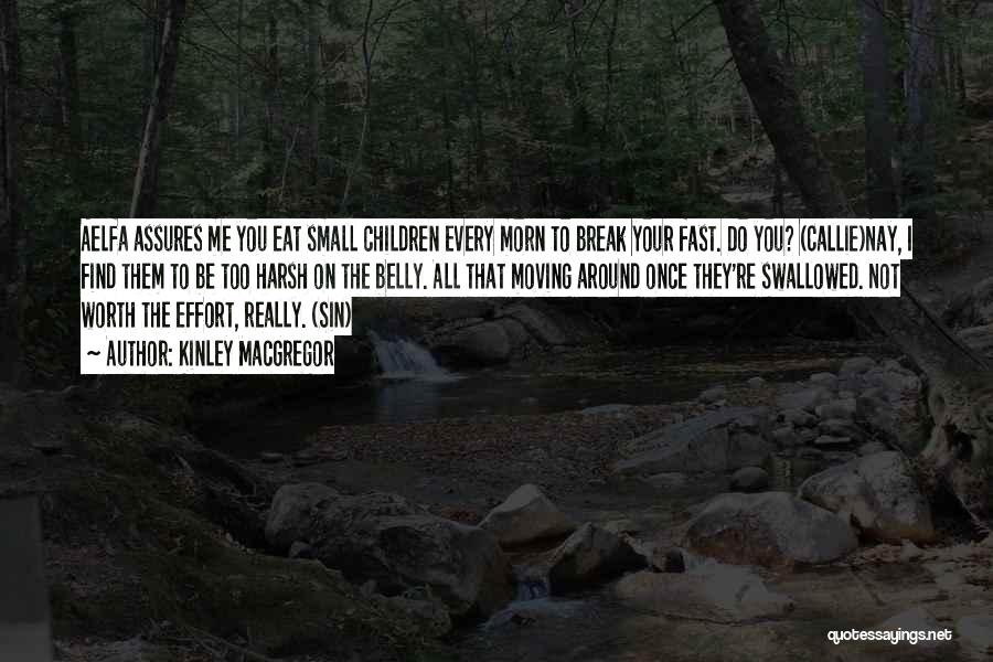 Kinley MacGregor Quotes: Aelfa Assures Me You Eat Small Children Every Morn To Break Your Fast. Do You? (callie)nay, I Find Them To