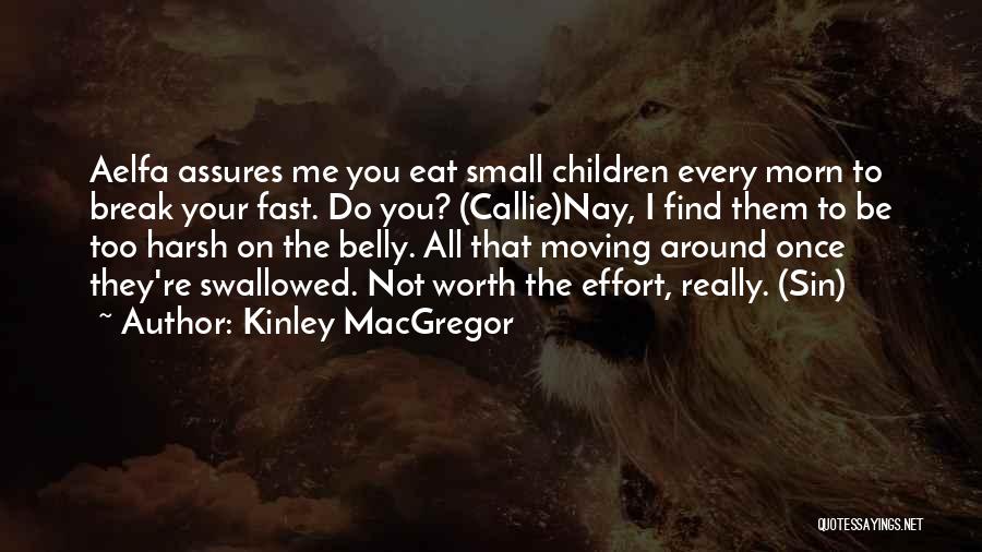 Kinley MacGregor Quotes: Aelfa Assures Me You Eat Small Children Every Morn To Break Your Fast. Do You? (callie)nay, I Find Them To