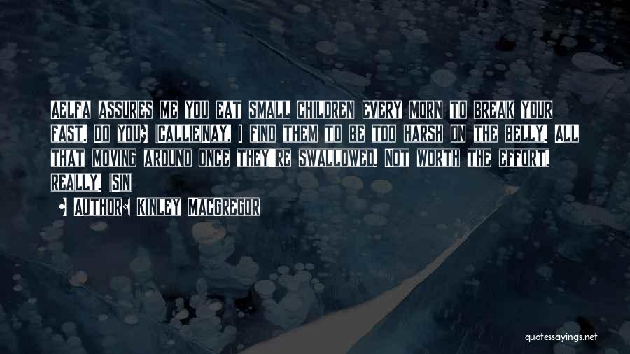 Kinley MacGregor Quotes: Aelfa Assures Me You Eat Small Children Every Morn To Break Your Fast. Do You? (callie)nay, I Find Them To