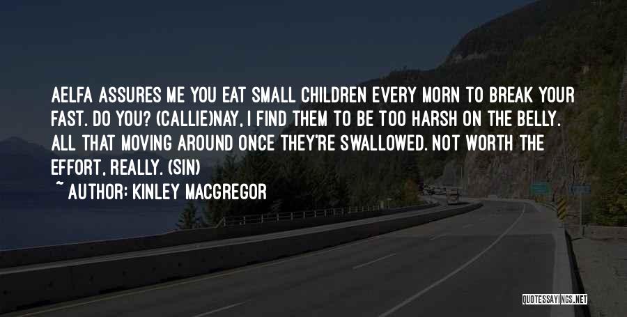Kinley MacGregor Quotes: Aelfa Assures Me You Eat Small Children Every Morn To Break Your Fast. Do You? (callie)nay, I Find Them To