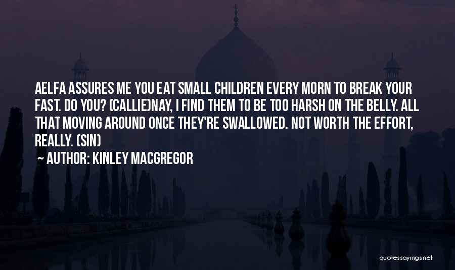 Kinley MacGregor Quotes: Aelfa Assures Me You Eat Small Children Every Morn To Break Your Fast. Do You? (callie)nay, I Find Them To