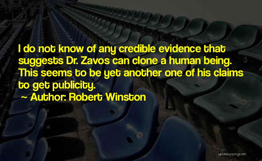 Robert Winston Quotes: I Do Not Know Of Any Credible Evidence That Suggests Dr. Zavos Can Clone A Human Being. This Seems To