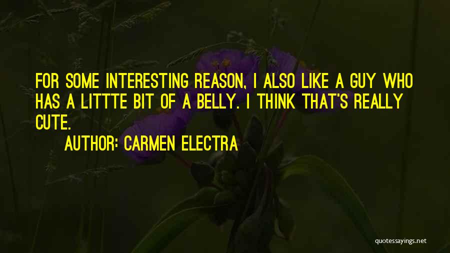 Carmen Electra Quotes: For Some Interesting Reason, I Also Like A Guy Who Has A Littte Bit Of A Belly. I Think That's