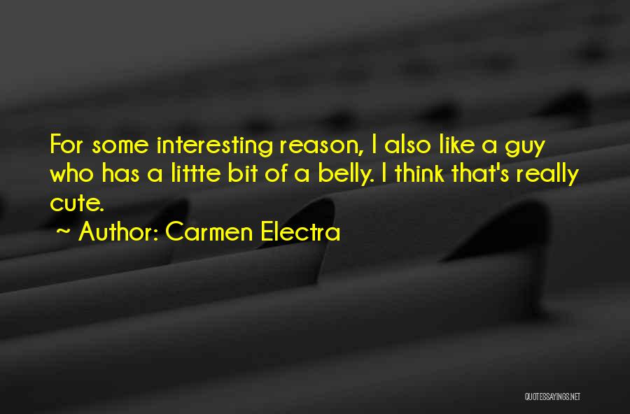 Carmen Electra Quotes: For Some Interesting Reason, I Also Like A Guy Who Has A Littte Bit Of A Belly. I Think That's