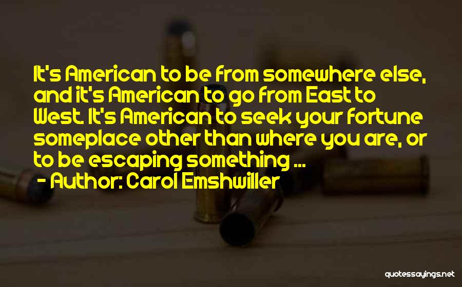 Carol Emshwiller Quotes: It's American To Be From Somewhere Else, And It's American To Go From East To West. It's American To Seek