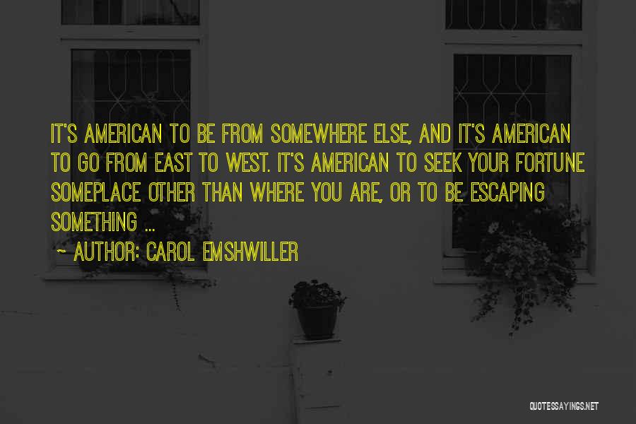 Carol Emshwiller Quotes: It's American To Be From Somewhere Else, And It's American To Go From East To West. It's American To Seek