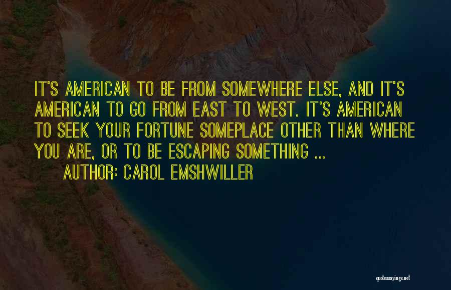 Carol Emshwiller Quotes: It's American To Be From Somewhere Else, And It's American To Go From East To West. It's American To Seek