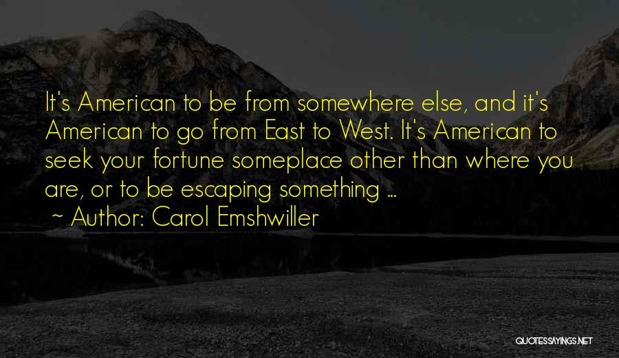 Carol Emshwiller Quotes: It's American To Be From Somewhere Else, And It's American To Go From East To West. It's American To Seek