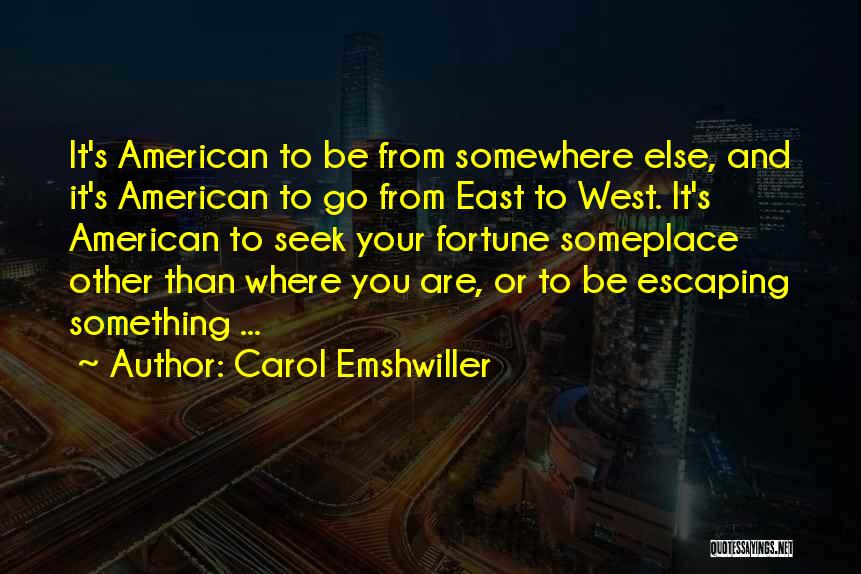 Carol Emshwiller Quotes: It's American To Be From Somewhere Else, And It's American To Go From East To West. It's American To Seek