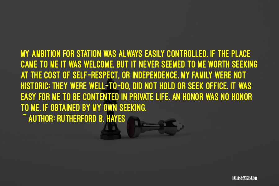 Rutherford B. Hayes Quotes: My Ambition For Station Was Always Easily Controlled. If The Place Came To Me It Was Welcome. But It Never