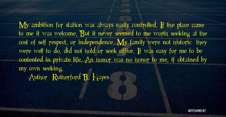 Rutherford B. Hayes Quotes: My Ambition For Station Was Always Easily Controlled. If The Place Came To Me It Was Welcome. But It Never