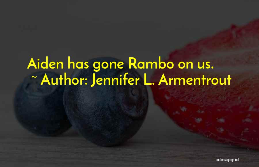 Jennifer L. Armentrout Quotes: Aiden Has Gone Rambo On Us.