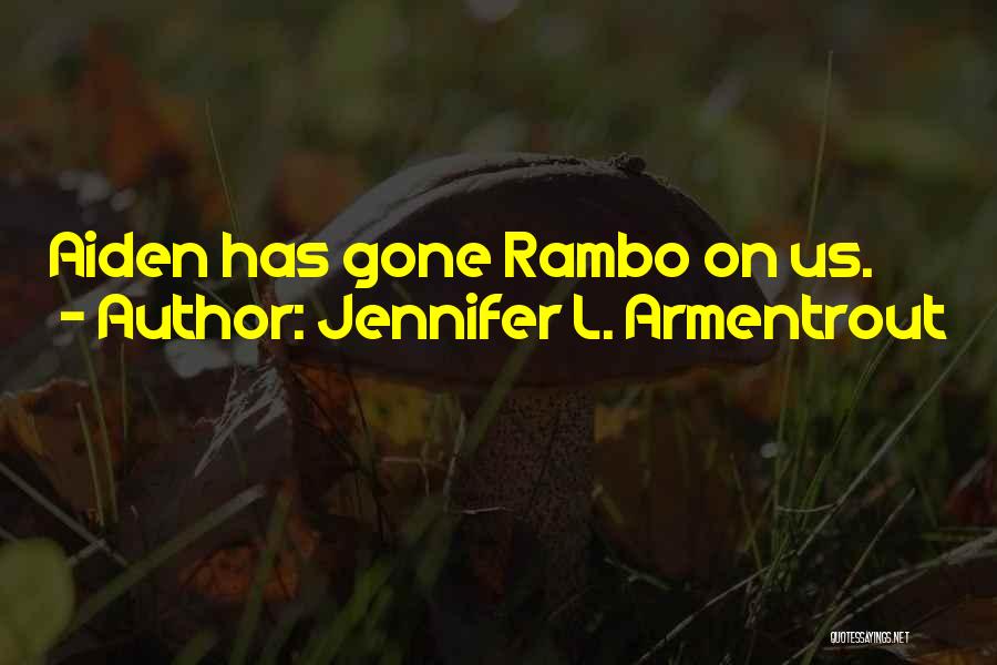 Jennifer L. Armentrout Quotes: Aiden Has Gone Rambo On Us.