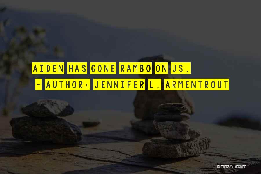 Jennifer L. Armentrout Quotes: Aiden Has Gone Rambo On Us.