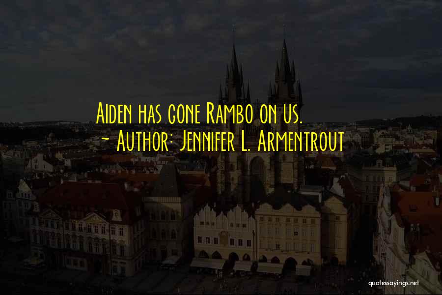 Jennifer L. Armentrout Quotes: Aiden Has Gone Rambo On Us.