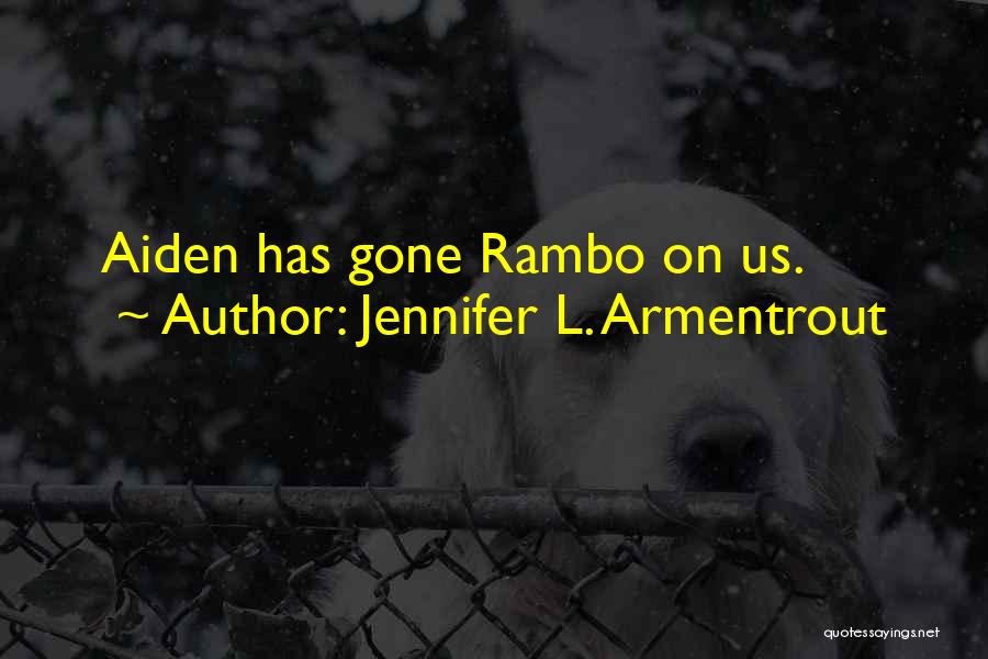 Jennifer L. Armentrout Quotes: Aiden Has Gone Rambo On Us.