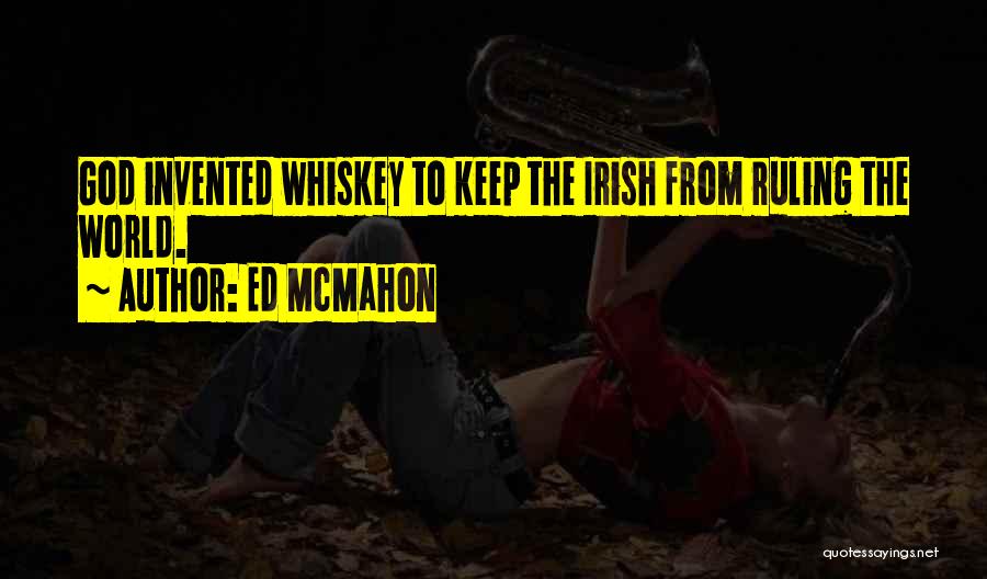 Ed McMahon Quotes: God Invented Whiskey To Keep The Irish From Ruling The World.