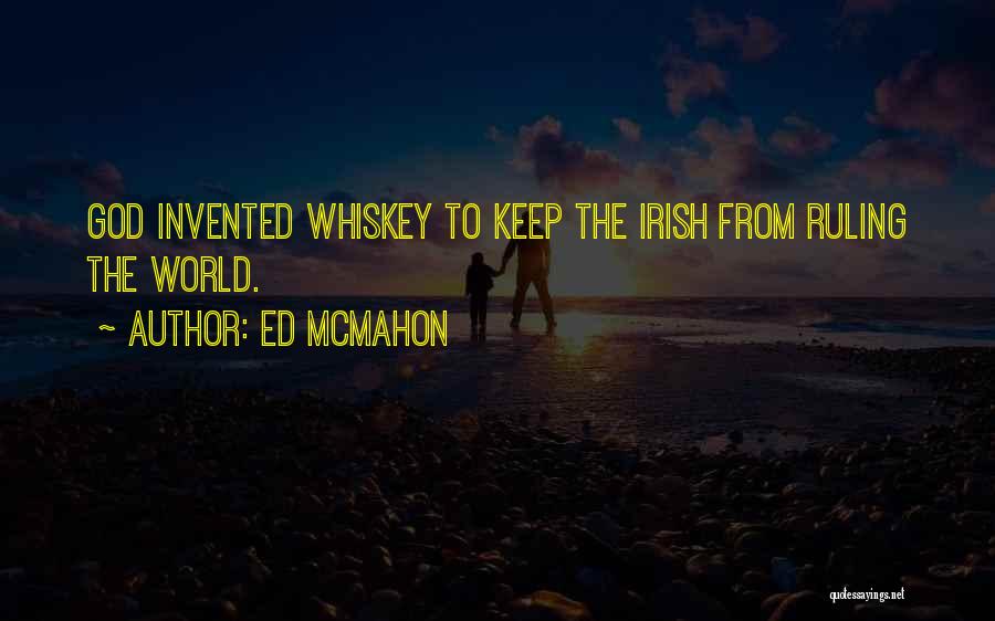 Ed McMahon Quotes: God Invented Whiskey To Keep The Irish From Ruling The World.