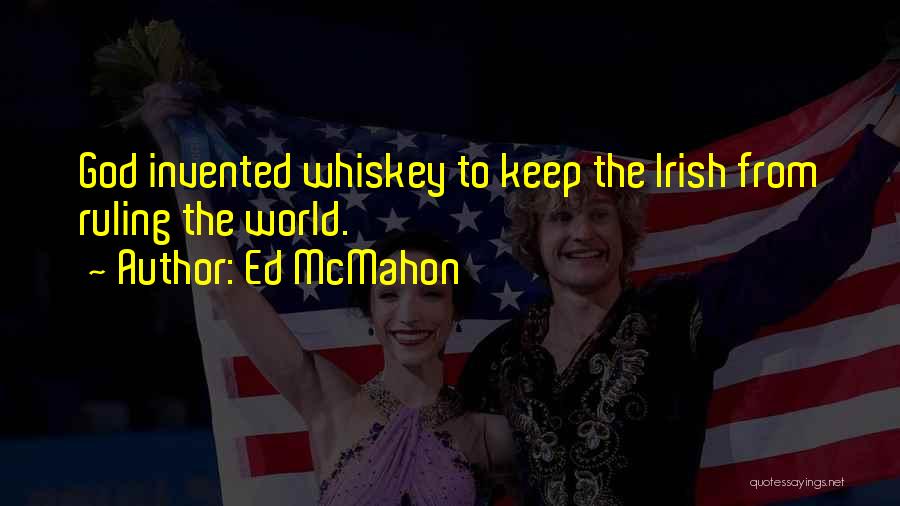 Ed McMahon Quotes: God Invented Whiskey To Keep The Irish From Ruling The World.