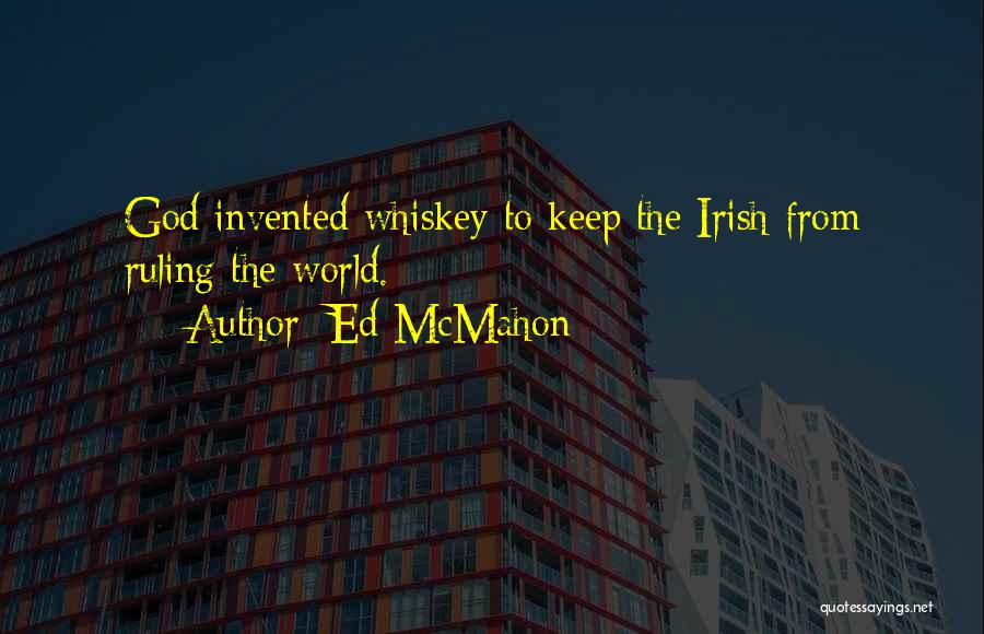 Ed McMahon Quotes: God Invented Whiskey To Keep The Irish From Ruling The World.