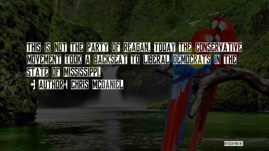 Chris McDaniel Quotes: This Is Not The Party Of Reagan. Today The Conservative Movement Took A Backseat To Liberal Democrats In The State