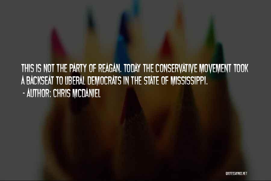 Chris McDaniel Quotes: This Is Not The Party Of Reagan. Today The Conservative Movement Took A Backseat To Liberal Democrats In The State