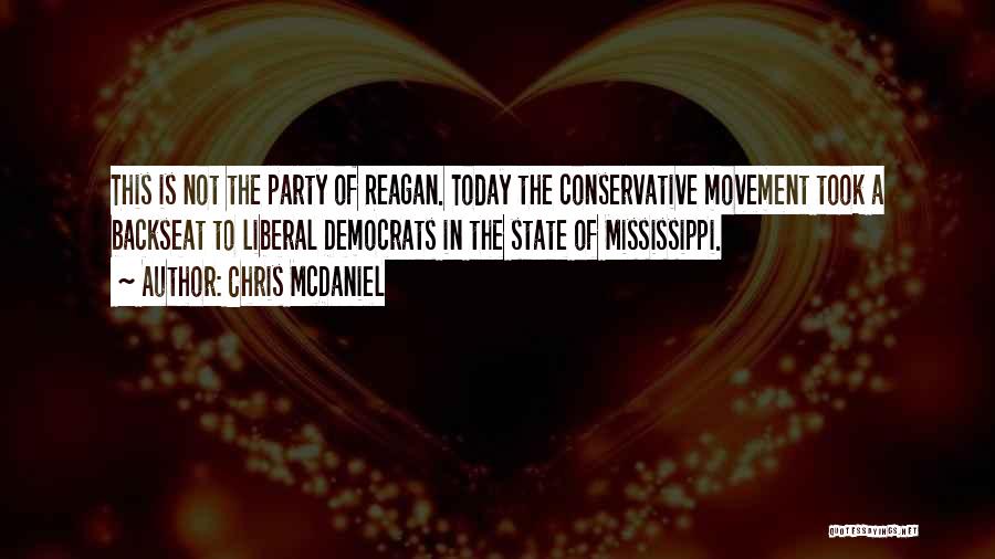 Chris McDaniel Quotes: This Is Not The Party Of Reagan. Today The Conservative Movement Took A Backseat To Liberal Democrats In The State