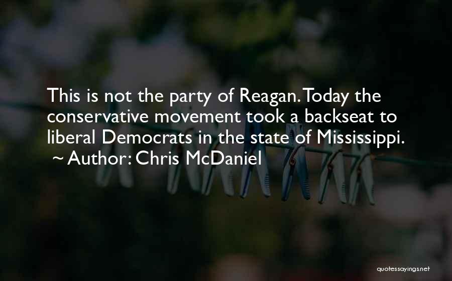 Chris McDaniel Quotes: This Is Not The Party Of Reagan. Today The Conservative Movement Took A Backseat To Liberal Democrats In The State