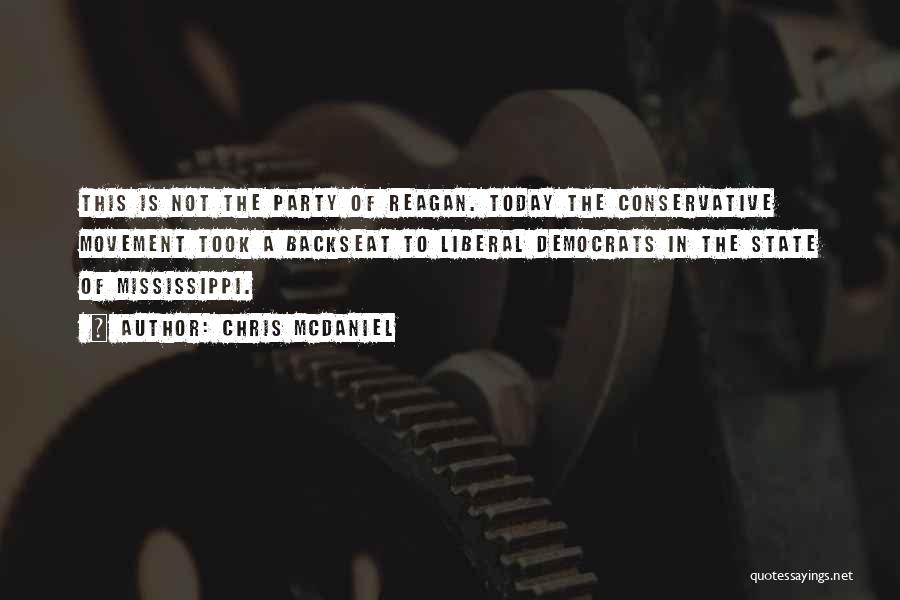 Chris McDaniel Quotes: This Is Not The Party Of Reagan. Today The Conservative Movement Took A Backseat To Liberal Democrats In The State