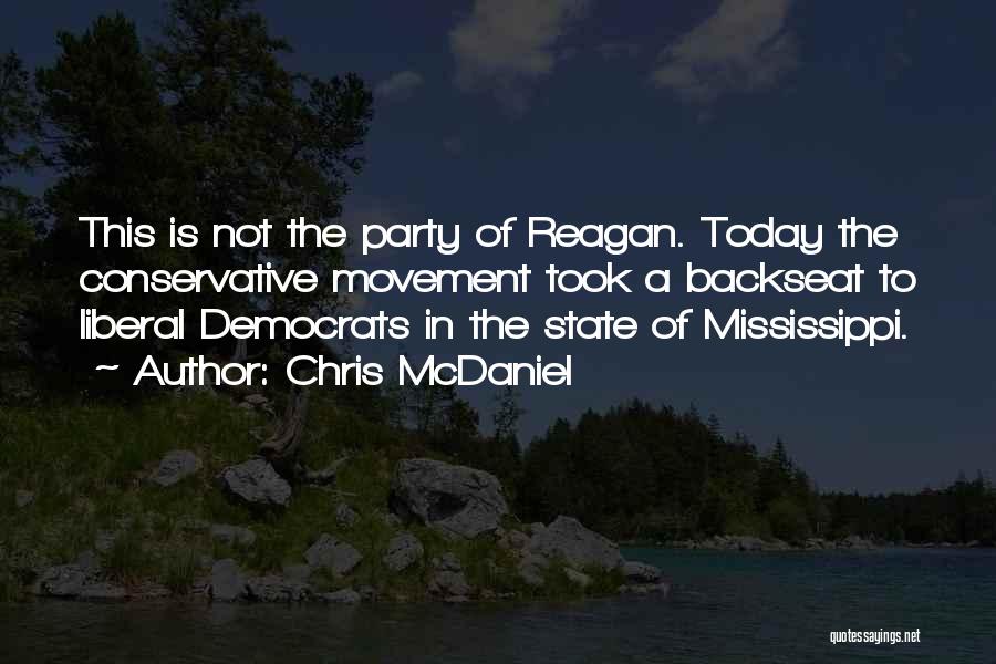 Chris McDaniel Quotes: This Is Not The Party Of Reagan. Today The Conservative Movement Took A Backseat To Liberal Democrats In The State