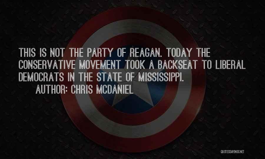 Chris McDaniel Quotes: This Is Not The Party Of Reagan. Today The Conservative Movement Took A Backseat To Liberal Democrats In The State